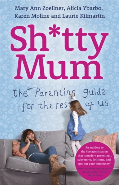 Sh*tty Mum av Mary Ann Zoellner, Alicia Ybarbo, Karen Moline, Laurie Kilmartin
