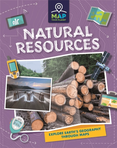 Map Your Planet: Natural Resources av Annabel Savery