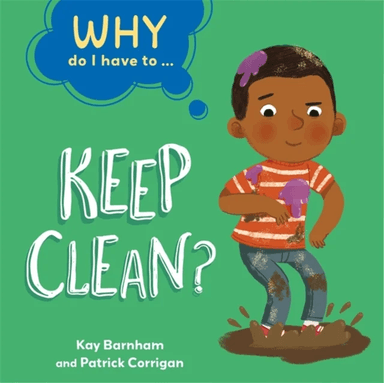 Why Do I Have To ...: Keep Clean? av Kay Barnham
