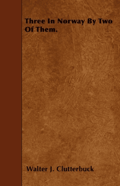 Three in Norway by two of them av Walter J. Clutterbuck