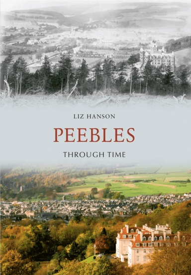 Peebles Through Time av Liz Hanson