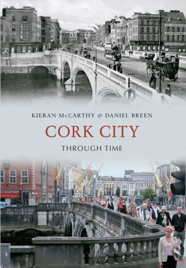 Cork City Through Time av Kieran McCarthy, Daniel Breen