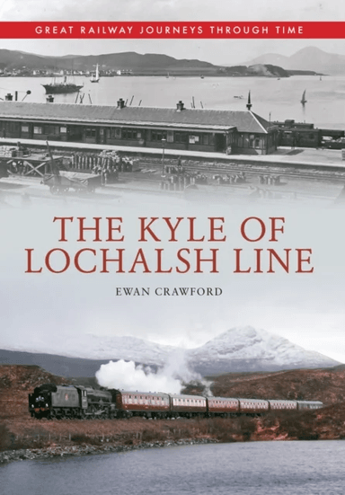 The Kyle of Lochalsh Line Great Railway Journeys Through Time av Ewan Crawford