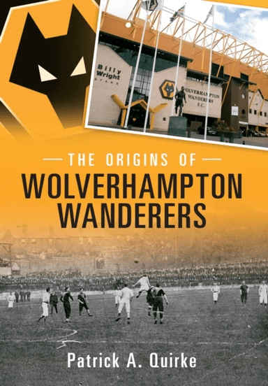 The Origins of Wolverhampton Wanderers av Patrick Quirke