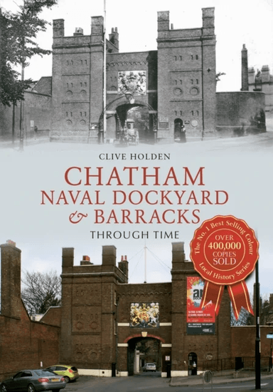 Chatham Naval Dockyard &amp; Barracks Through Time av Clive Holden