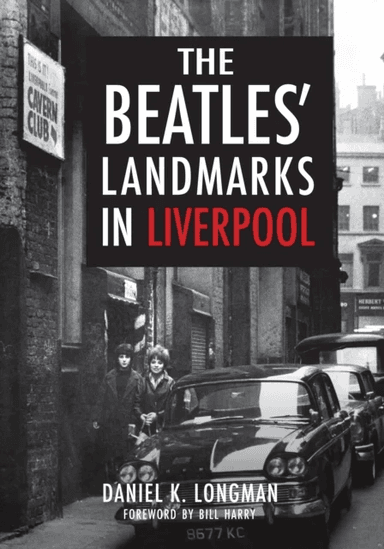 The Beatles' Landmarks in Liverpool av Daniel K. Longman
