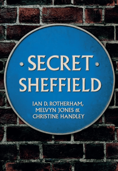 Secret Sheffield av Professor Ian D. Rotherham, Melvyn Jones, Christine Handley