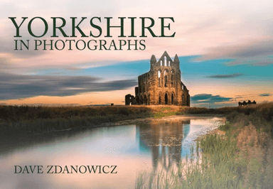 Yorkshire in Photographs av Dave Zdanowicz