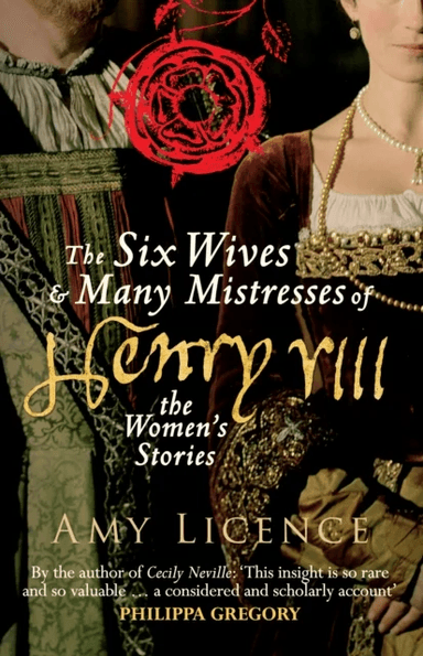 The Six Wives &amp; Many Mistresses of Henry VIII av Amy Licence