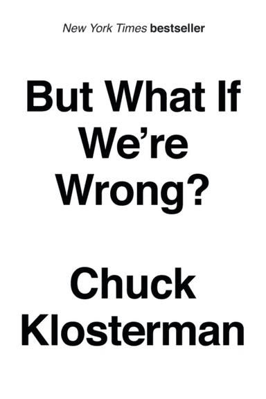 But What If We're Wrong? av Chuck Klosterman