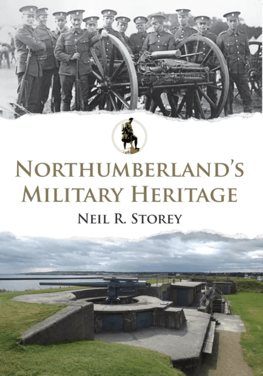 Northumberland's Military Heritage av Neil R. Storey