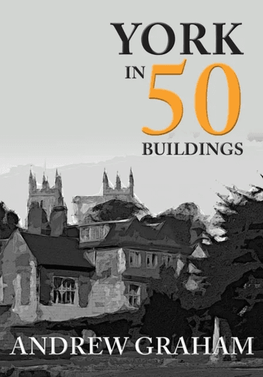 York in 50 Buildings av Andrew Graham