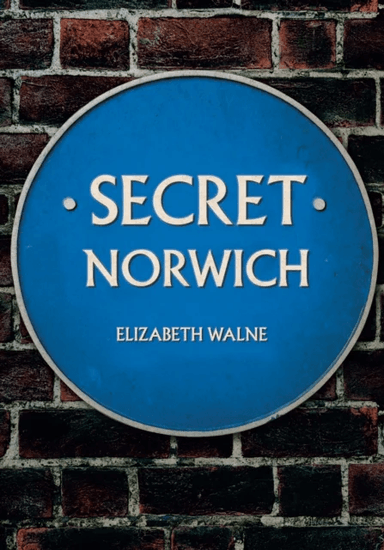 Secret Norwich av Elizabeth Walne