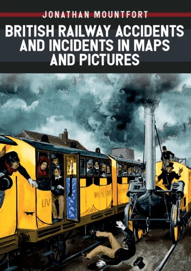 British Railway Accidents and Incidents in Maps and Pictures av Jonathan Mountfort