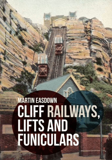 Cliff Railways, Lifts and Funiculars av Martin Easdown