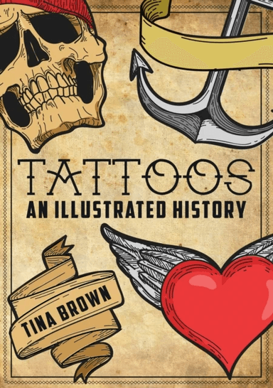 Tattoos: An Illustrated History av Tina Brown