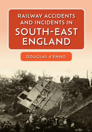 Railway Accidents and Incidents in South-East England av Douglas d'Enno