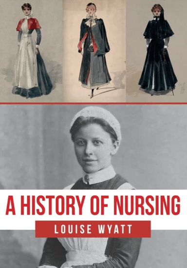 A History of Nursing av Louise Wyatt