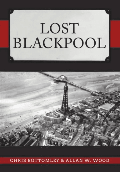 Lost Blackpool av Chris Bottomley, Allan W. Wood