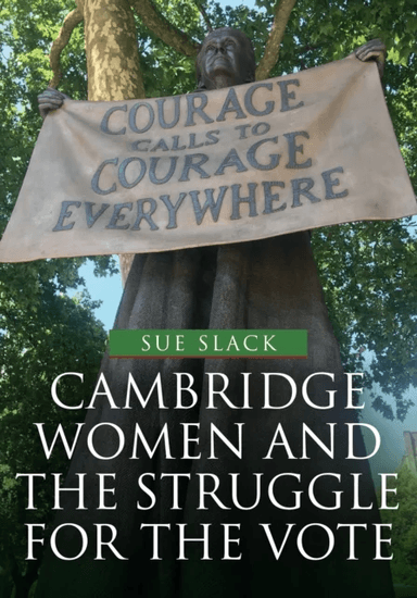 Cambridge Women and the Struggle for the Vote av Sue Slack
