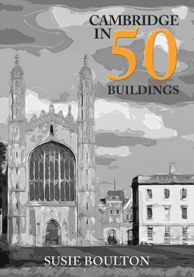 Cambridge in 50 Buildings av Susie Boulton