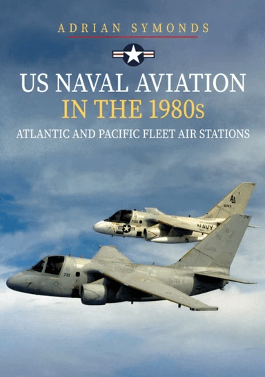 US Naval Aviation in the 1980s: Atlantic and Pacific Fleet Air Stations av Adrian Symonds