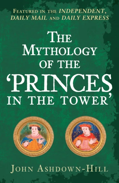 The Mythology of the 'Princes in the Tower' av John Ashdown-Hill