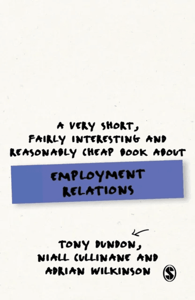 A Very Short, Fairly Interesting and Reasonably Cheap Book About Employment Relations av Tony Dundon, Niall Cullinane, Adrian Wilkinson