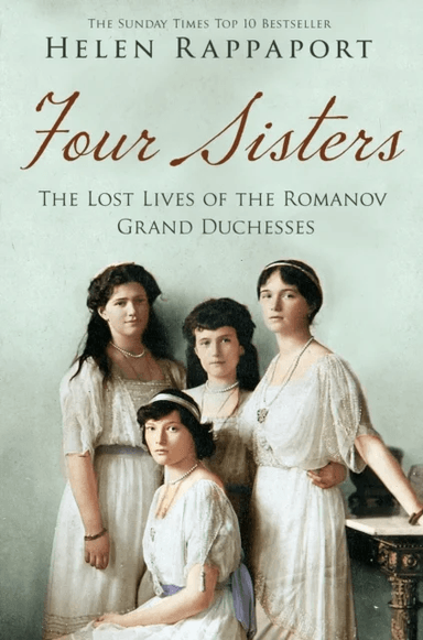 Four Sisters: The Lost Lives of the Romanov Grand Duchesses av Helen Rappaport
