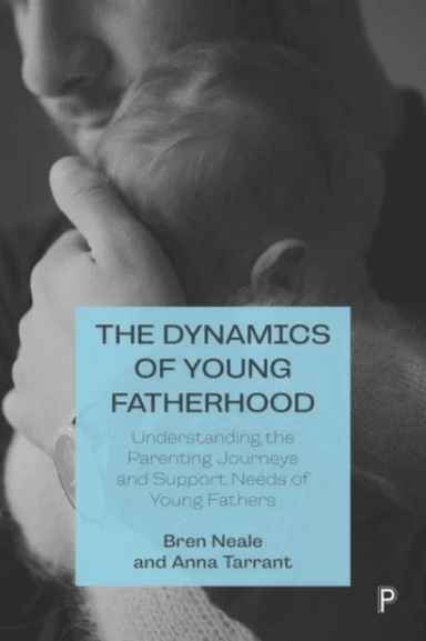 The Dynamics of Young Fatherhood av Bren (University of Leeds) Neale, Anna (University of Lincoln) Tarrant