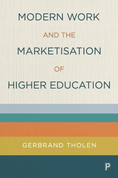 Modern Work and the Marketisation of Higher Education av Gerbrand (City University of London) Tholen