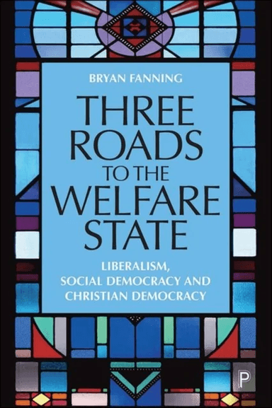 Three Roads to the Welfare State av Bryan (University College Dublin) Fanning