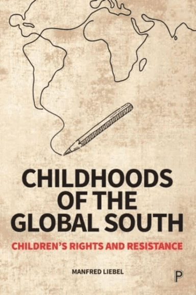 Childhoods of the Global South av Manfred (Technical University Berlin and University of Applied Sciences Potsdam.) Liebel