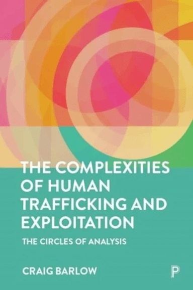 The Complexities of Human Trafficking and Exploitation av Craig (HCPC Registered Independent Forensic Social Worker and Criminologist) Barlow