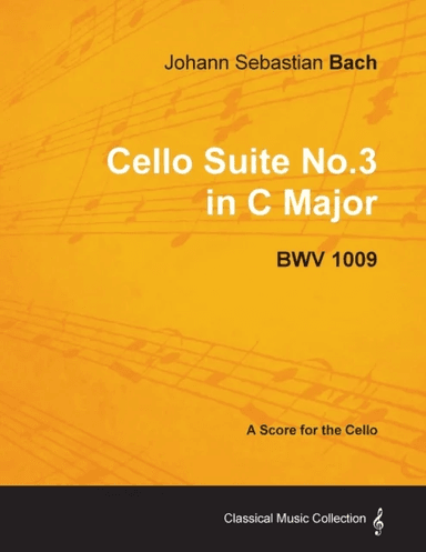 Johann Sebastian Bach - Cello Suite No.3 in C Major - BWV 1009 - A Score for the Cello av Johann Sebastian Bach