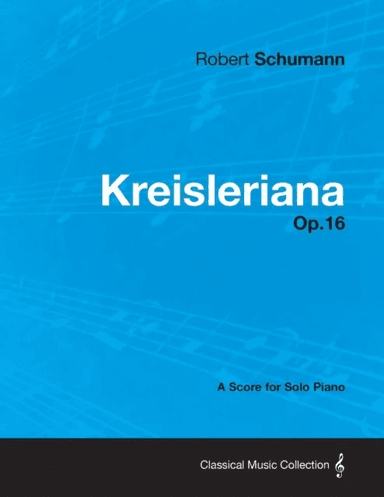 Kreisleriana - A Score for Solo Piano Op.16 av Robert Schumann