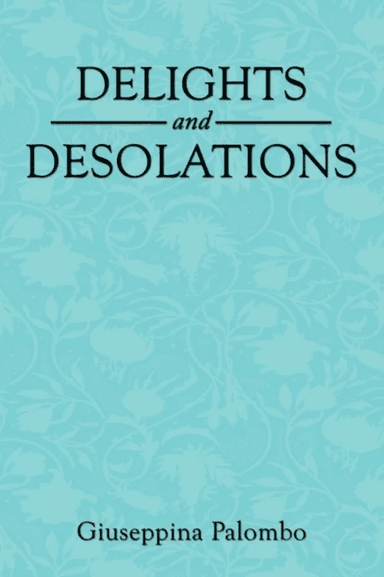 Delights and Desolations av Giuseppina Palombo