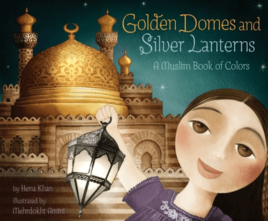Golden Domes and Silver Lanterns av Hena Khan
