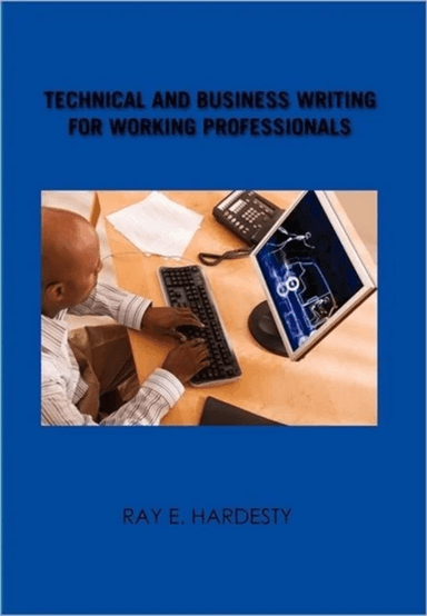 Technical and Business Writing for Working Professionals av Ray E Hardesty