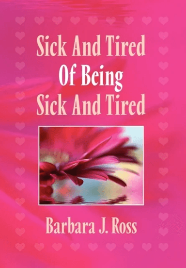 Sick and Tired of Being Sick and Tired av Barbara J Ross