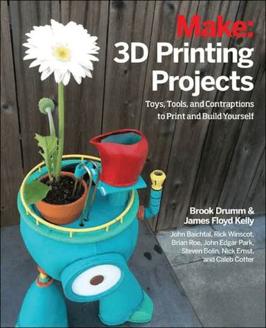 3D Printing Projects av Brook Drumm, James Floyd Kelly, Matt Stultz, Rick Winscot, John Edgar Park, John Baichtal, Brian Roe, Nick Ernst, Steven Bolin