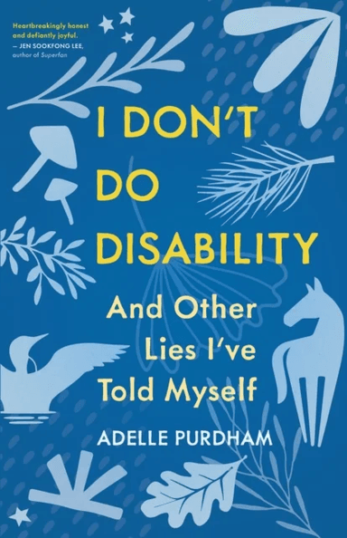 I Don't Do Disability and Other Lies I've Told Myself av Adelle Purdham