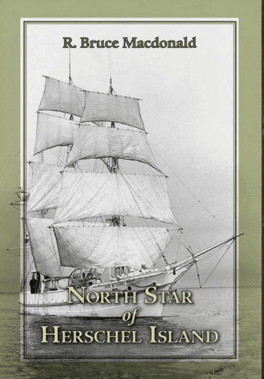 North Star of Herschel Island - The Last Canadian Arctic Fur Trading Ship. av R Bruce MacDonald