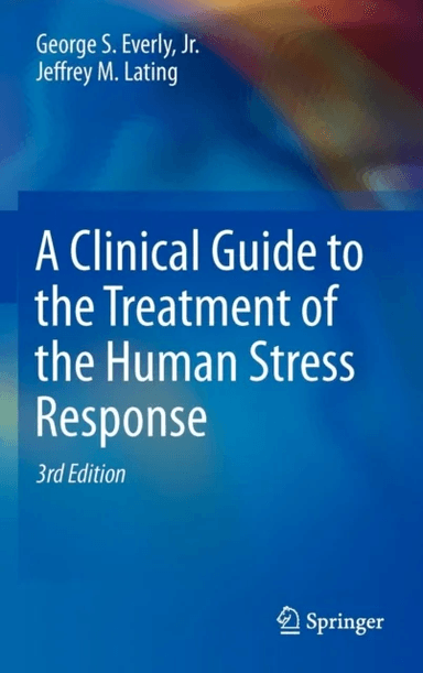 A Clinical Guide to the Treatment of the Human Stress Response av Jr. George S. Everly, Jeffrey M. Lating