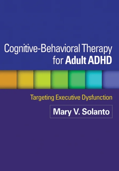 Cognitive-Behavioral Therapy for Adult ADHD av Mary V. Solanto, David J. Marks, Jeanette Wasserstein, Katherine J. Mitchell, Russell A. Barkley