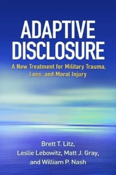 Adaptive Disclosure av Brett T. Litz, Leslie Lebowitz, Matt J. Gray, William P. Nash