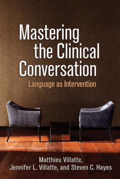 Mastering the Clinical Conversation av Matthieu Villatte, Jennifer L. Villatte, Steven C. (PhD co-developer of ACT Hayes, University of Nevada Reno) F