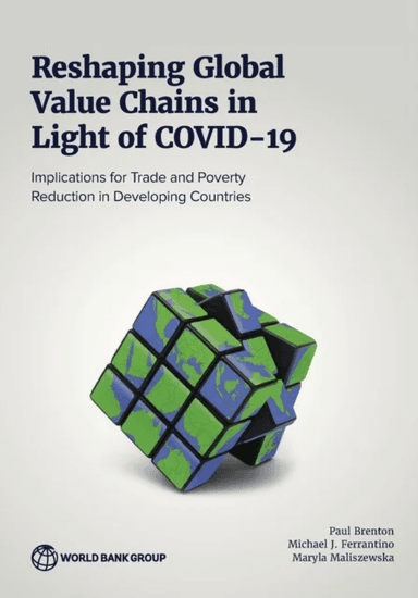 Reshaping Global Value Chains in Light of COVID-19 av Paul Brenton, Michael J. Ferrantino, Maryla Maliszewska