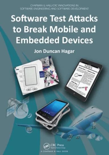 Software Test Attacks to Break Mobile and Embedded Devices av Jon Duncan Hagar