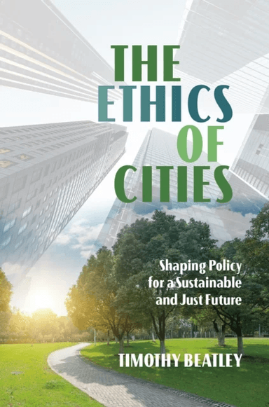 The Ethics of Cities av Timothy Beatley